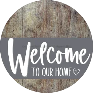 Welcome To Our Home Sign, Heart Sign, Gray Stripe, Wood Grain, DECOE-2797-DH, 18 Wood Round
