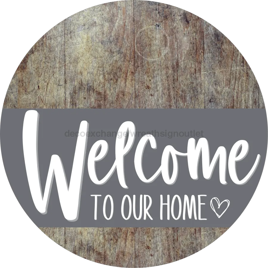 Welcome To Our Home Sign, Heart Sign, Gray Stripe, Wood Grain, DECOE-2797-DH, 18 Wood Round